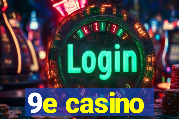 9e casino